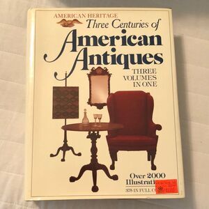 Three Centuries of American Antiques Three Volumes in One
